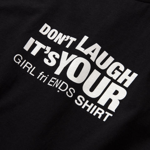Black t-shirt with white printed text reading "DON'T LAUGH IT'S YOUR GIRL FRIENDS SHIRT".